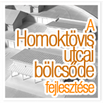 A Homokt�vis utcai b�lcs�de fejleszt�se